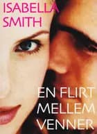 En flirt mellem venner af Isabella Smith