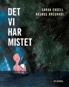 Det vi har mistet af Sarah Engell og Rasmus Bregnhøi