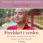 Forelsket i verden af Rinpoche Yongey Mingyur og Helen Tworkov