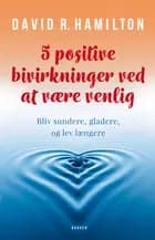5 positive bivirkninger ved at være venlig