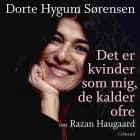 Det er kvinder som mig, de kalder ofre af Dorte Hygum Sørensen og Razan Haugaard