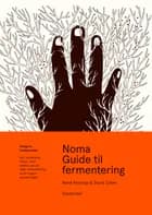 Noma Guide til fermentering af René Redzepi og David Zilber