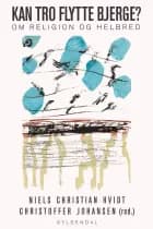 Kan tro flytte bjerge? af Johannes Møllehave, Peter Elsass, Christoffer Johansen, Niels Christian Hvidt, Peter la Cour, Mikkel Wold, Per Bech, prof. Bech, Uffe Juul (Jensen), Simon Grotrian, Mogens H. Claesson, Jan Ulrik Prause og Stig Ekkert