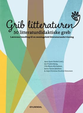 Grib litteraturen! 50 litteraturdidaktiske greb af Ayoe Henkel