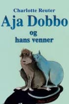 Aja Dobbo og hans venner af Charlotte Reuter