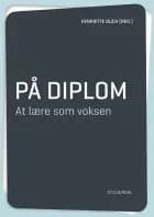 På diplom. At lære som voksen af Karen Egedal Andreasen, Henriette Duch, Karin Hartje Jakobsen, Bodil Lomholt Husted, Bente Lausch, Birthe Lund og Bjarne Wahlgren