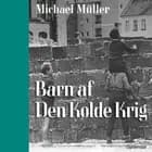 Barn af Den Kolde Krig af Michael Müller
