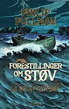Forestillinger om Støv 1 - La Belle Sauvage af Philip Pullman