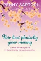Når livet pludselig giver mening af Penny Sartori og Kelly Walsh