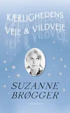 Kærlighedens veje & vildveje af Suzanne Brøgger