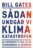 Sådan undgår vi klimakatastrofen af Bill Gates