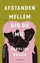 Afstanden mellem dig og mig af Caroline Ørsum