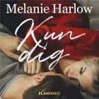 Kun dig af Melanie Harlow