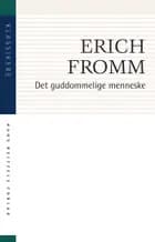 Det guddommelige menneske af Erich Fromm