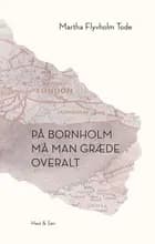 På Bornholm må man græde overalt af Martha Flyvholm Tode