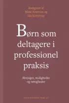 Børn som deltagere i professionel praksis af Helle Schjellerup Nielsen, Ida Kornerup, Anette Boye Koch, Kurt Bendix-Olsen, Louise Harkes, Mette Bladt, Margrethe Birkekær Christensen, Lene Mosegaard Søbjerg, Sarah Alminde, Mimi Petersen, Roar Sundby, Anne Grytbakk, Hanne Elisabeth Sørlie, Berit Skauge, Alice Fredsgaard Thams og Rasmus Christensen