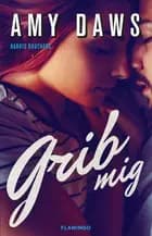 Grib mig af Amy Daws