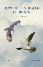 Rovfugle & ugler i Europa af Lars Gejl