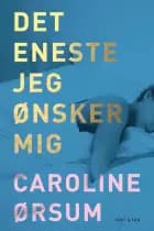 Det eneste jeg ønsker mig af Caroline Ørsum