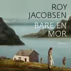 Bare en mor af Roy Jacobsen