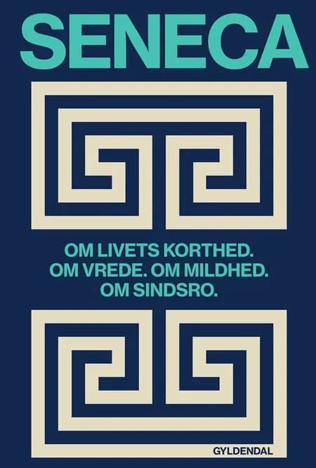 Om livets korthed. Om vrede. Om mildhed. Om sindsro af Lucius Annaeus Seneca