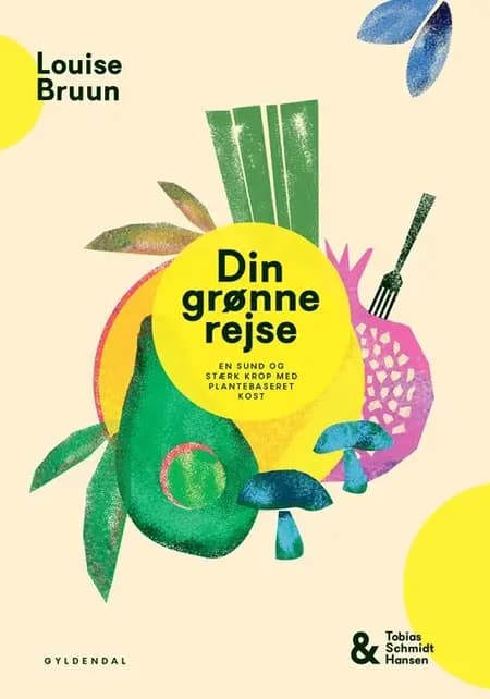 Din grønne rejse - en sund og stærk krop med plantebaseret kost af Louise Bruun
