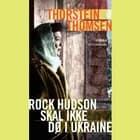 Rock Hudson skal ikke dø i Ukraine af Thorstein Thomsen