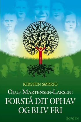 Oluf Martensen-Larsen: Forstå dit ophav og bliv fri af Kirsten Sørrig