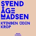 Kvinden uden krop af Svend Åge Madsen