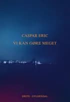 Vi kan gøre meget af Caspar Eric