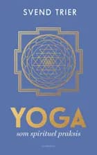 Yoga som spirituel praksis af Svend Trier
