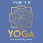 Yoga som spirituel praksis af Svend Trier