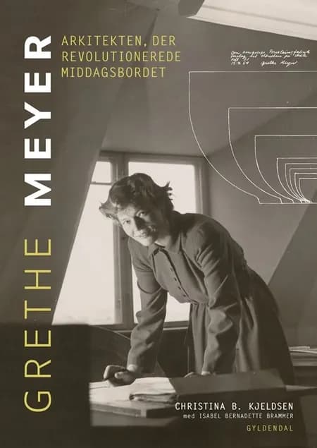 Grethe Meyer - Arkitekten, der revolutionerede middagsbordet af Christina B. Kjeldsen
