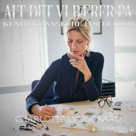Alt det vi bærer på - Charlotte Lynggaard af Gyldendal Stereo