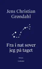Fra i nat sover jeg på taget af Jens Christian Grøndahl