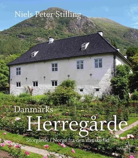 Danmarks herregårde. Storgårde i Norge fra den danske tid af Niels Peter Stilling