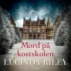 Mord på kostskolen af Lucinda Riley