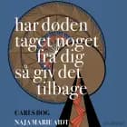 Har døden taget noget fra dig så giv det tilbage af Naja Marie Aidt