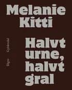 Halvt urne, halvt gral af Melanie Kitti