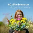 80 vilde blomster du gerne vil kende af Søren Ryge Petersen og Jens H. Petersen