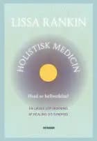 Holistisk medicin af Lissa Rankin