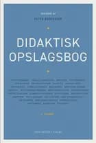 Didaktisk opslagsbog af Dorte Ågård, Jens Aage Poulsen, Søren Harnow Klausen, Per Fibæk Laursen, Henrik Juul, Johannes Fibiger, Peter Brodersen, Thomas Illum Hansen, Lene Tanggaard, Carsten Fogh Nielsen, Karsten Agergaard, Marianne Tolstrup, Jørn Bjerre, Stig Toke Gissel, Martin Blok Johansen, Merete Wiberg, Marie Falkesgaard Slot, Alexander von Oettingen, Helle Plauborg, Thomas R.S. Albrechtsen, Hanne Balsby Thingholm, Dorthe Carlsen, Rikke Aarestrup Bichel, Nikolaj Frydensberg Elf, Andy Højholdt, Mira C. Skadegård, Ahrong Gersager Yang Nissen, Martin Reng, Mette Damgaard Jørgensen og Lene Illum