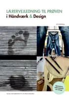 Lærervejledning til prøven i Håndværk & Design af Rachel Zachariassen og Ove Krog Eskildsen