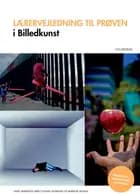 Lærervejledning til prøven i Billedkunst