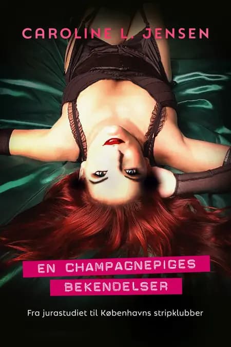En champagnepiges bekendelser af Caroline L. Jensen