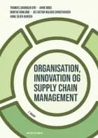 Organisation, innovation og supply chain management af Dorthe Bohlbro, Thomas Lindholm Uth, Anne Sejer Hansen, Jes Victor Noldus Christiansen og Anne Boeg