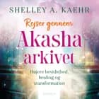 Rejser gennem Akasha-arkivet af Shelley A. Kaehr