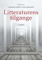 Litteraturens tilgange af Johannes Fibiger, Niels Mølgaard, Henrik Zetterberg-Nielsen, Johnny Kondrup, Hans Hauge, Svend Erik Larsen, Søren Schou, Thomas Illum Hansen, Stefan Iversen, Ayoe Henkel, Stefan Kjerkegaard, Jørgen Bruhn, Dag Heede, Anne-Marie Mai, Peter Stein Larsen, Simona Zetterberg-Nielsen, Bergur Rønne Moberg, Tobias Skiveren, Martin Rohr Gregersen og Christian Hejlesen Christensen