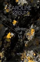splinter af lys af Caroline Ørsum