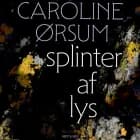 splinter af lys af Caroline Ørsum